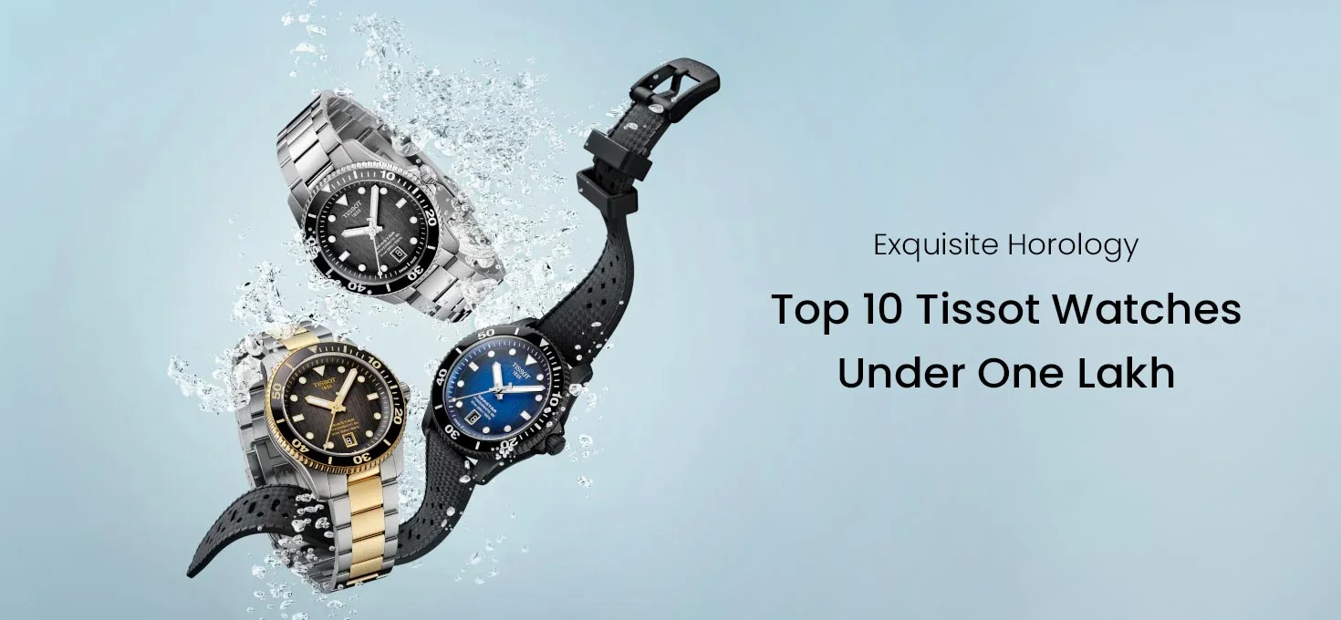 Exquisite Horology: Top 10 Tissot Watches Under One Lakh