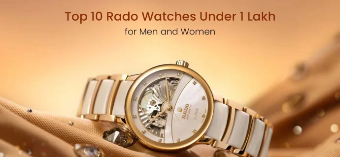 Top 10 Rado Watches Under 1 Lakh for Men and Women