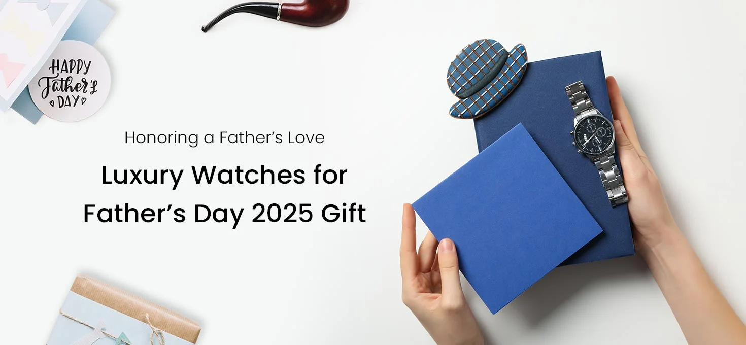 Honoring a Father’s Love: Luxury Watches for Father’s Day 2025 Gift