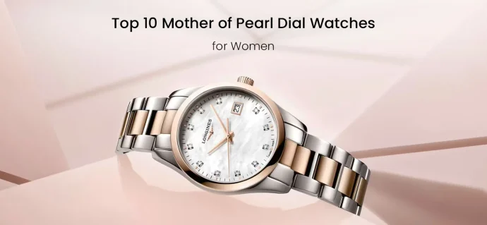 Top 10 Mother of Pearl Dial Watches for Women