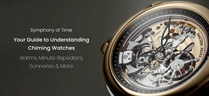 Symphony of Time: Your Guide to Understanding Chiming Watches (Alarms, Minute Repeaters, Sonneries & More)