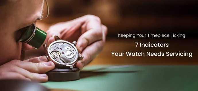 Keeping Your Timepiece Ticking: 7 Indicators Your Watch Needs Servicing