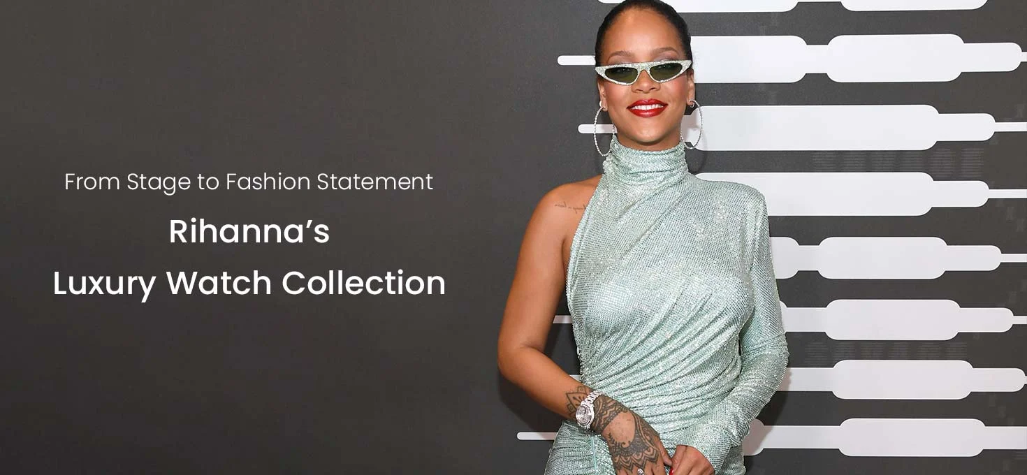 From Stage to Fashion Statement: Rihanna’s Luxury Watch Collection
