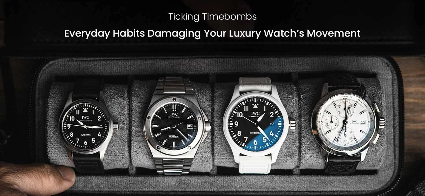 Ticking Timebombs: Everyday Habits Damaging Your Luxury Watch’s Movement