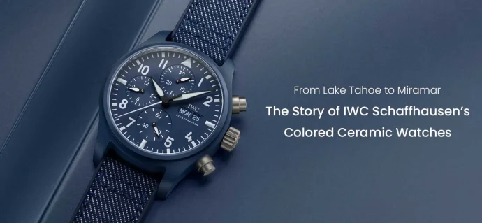 From Lake Tahoe to Miramar: The Story of IWC Schaffhausen Colored Ceramic Watches