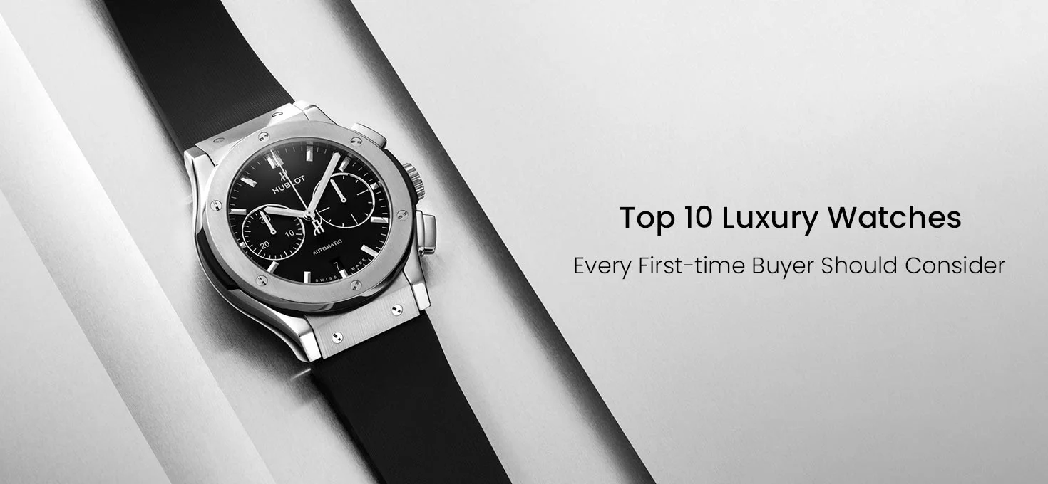 Top 10 Luxury Watches Every First-Time Buyer Should Consider