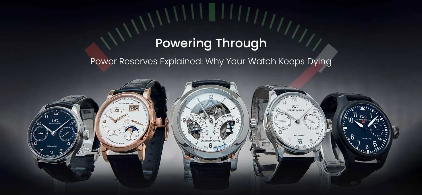 Powering Through Power Reserves Explained: Why Your Watch Keeps Dying