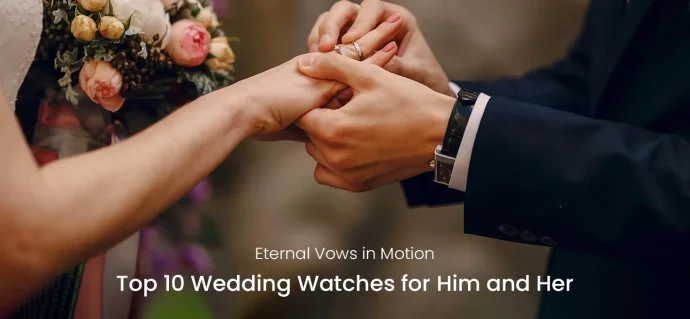Eternal Vows in Motion: Top 10 Wedding Watches for Him and Her