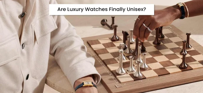 Are Luxury Watches Finally Unisex?