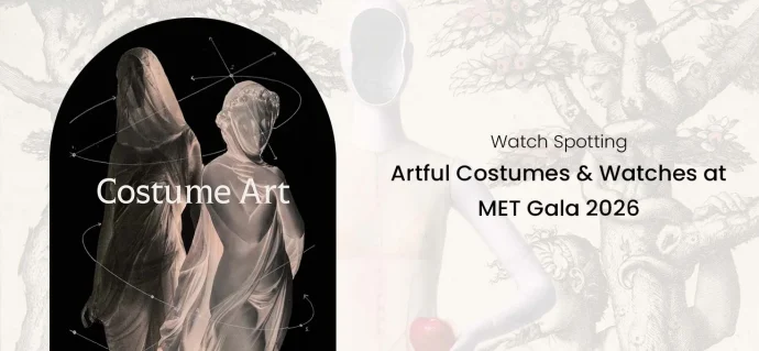 Watch Spotting: Artful Costumes and Watches at MET Gala 2026