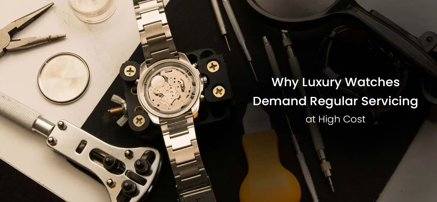 Why Luxury Watches Demand Regular Servicing with Hefty Charges