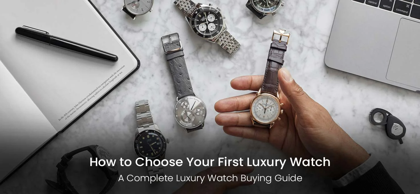 How to Choose Your First Luxury Watch: A Complete Luxury Watch Buying Guide