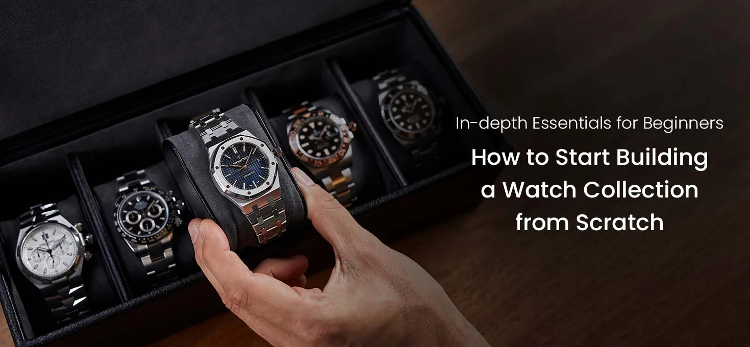 How to Start Building a Watch Collection from Scratch: In-Depth Essentials for Beginners