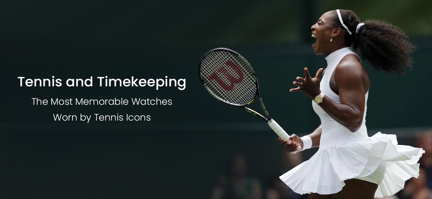 Tennis and Timekeeping: The Most Memorable Watches Worn by Tennis Icons