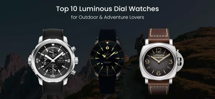 Top 10 Luminous Dial Watches for Outdoor & Adventure Lovers