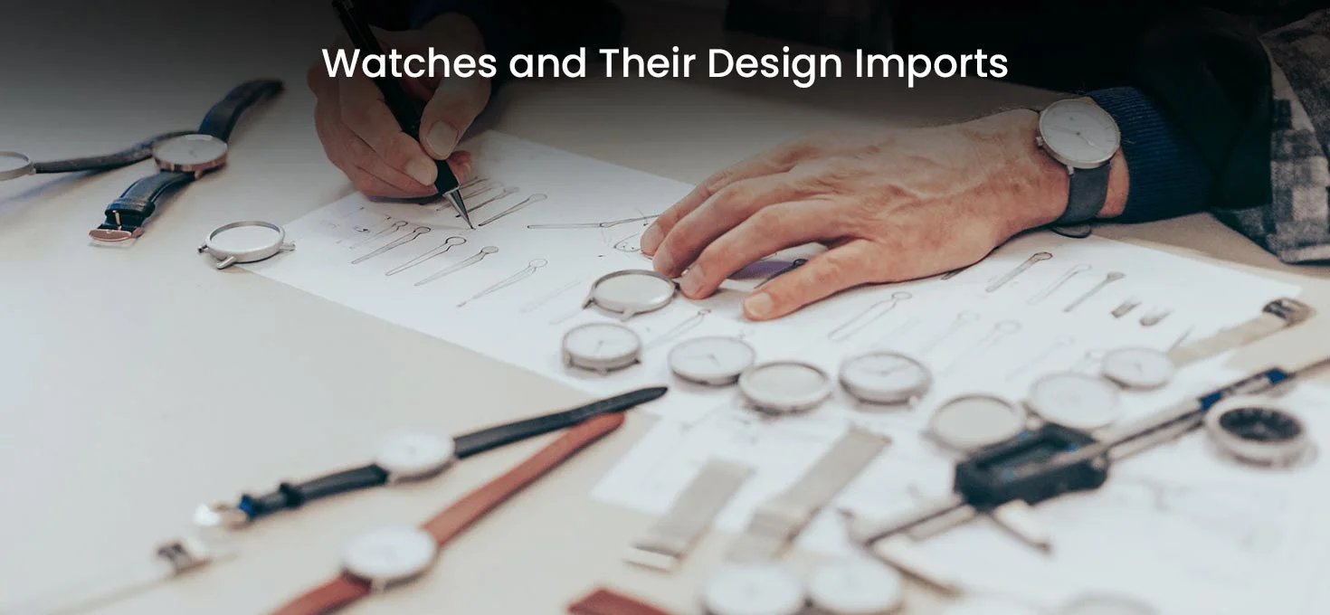 Watches and Their Design Imports