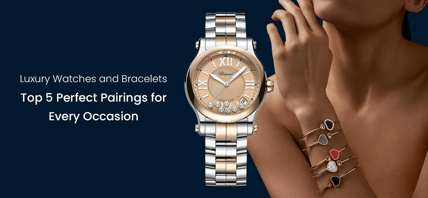 Luxury Watches and Bracelets: Top 5 Perfect Pairings for Every Occasion