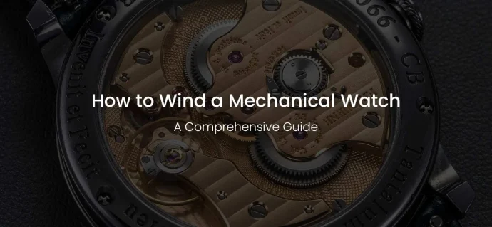 How to Wind a Mechanical Watch: A Comprehensive Guide