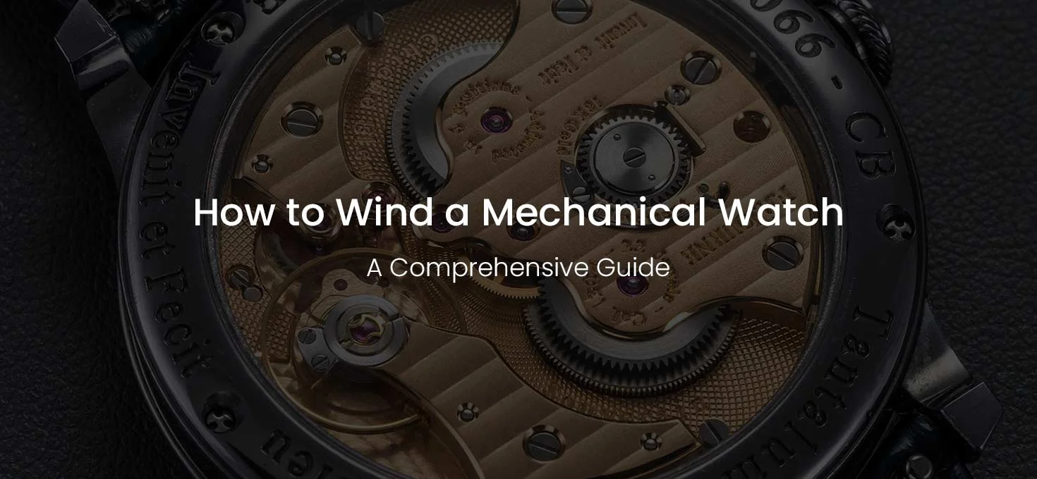 How to Wind a Mechanical Watch: A Comprehensive Guide