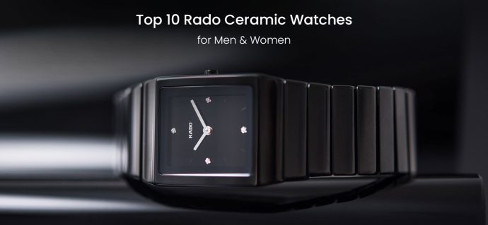Top 10 Rado Ceramic Watches for Men & Women