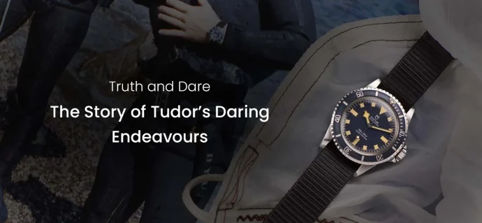 Truth and Dare – The Story of Tudor’s Daring Endeavours