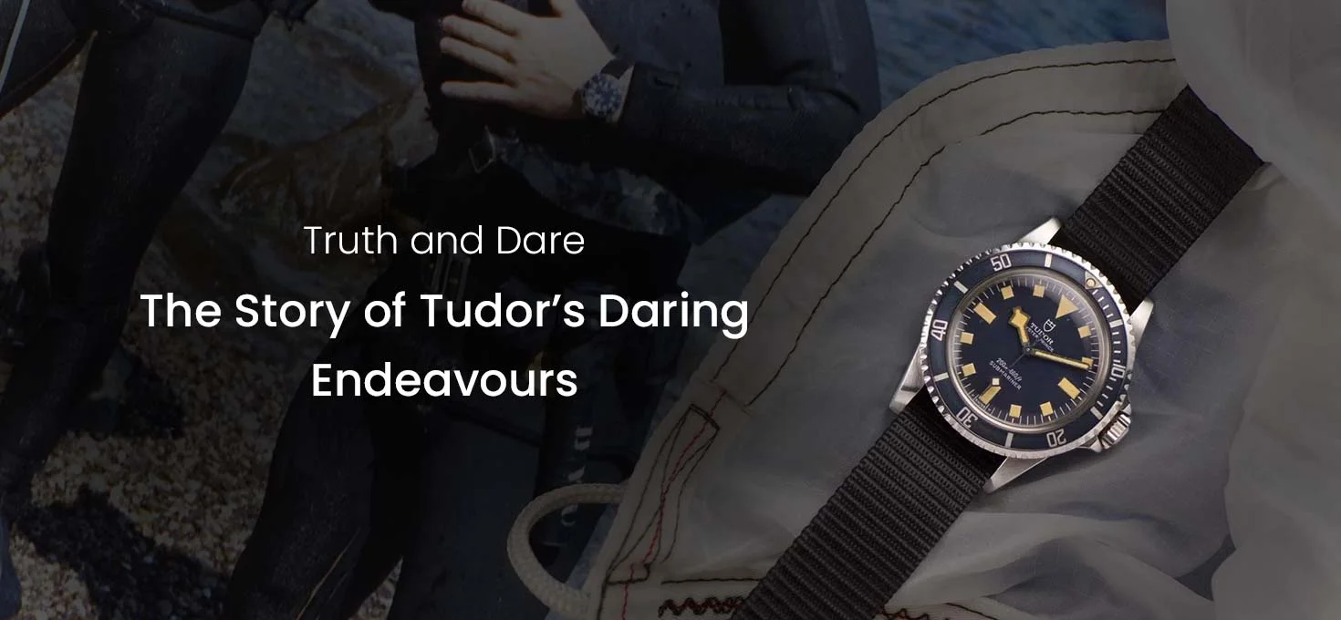 Truth and Dare – The Story of Tudor’s Daring Endeavours