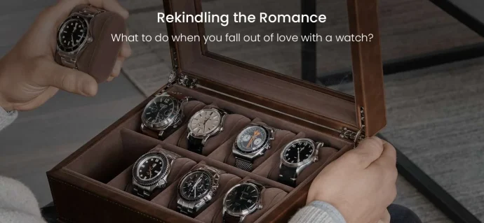 Rekindling the Romance: What to do when you fall out of love with a watch?