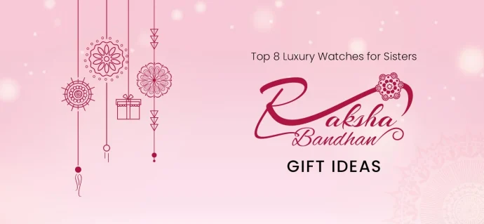 Top 8 Luxury Watches for Sisters: Raksha Bandhan Gift Ideas