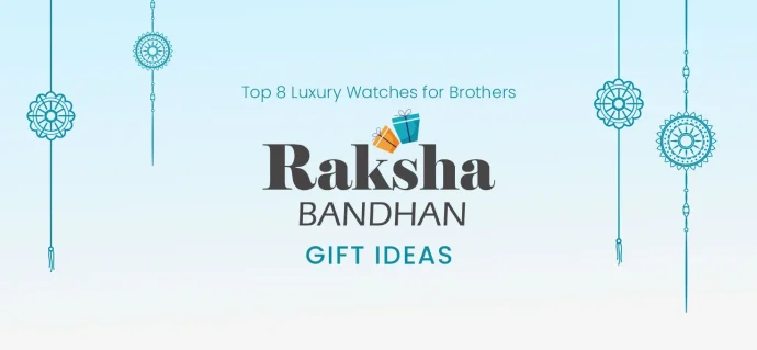 Top 8 Luxury Watches for Brothers: Raksha Bandhan Gift Ideas