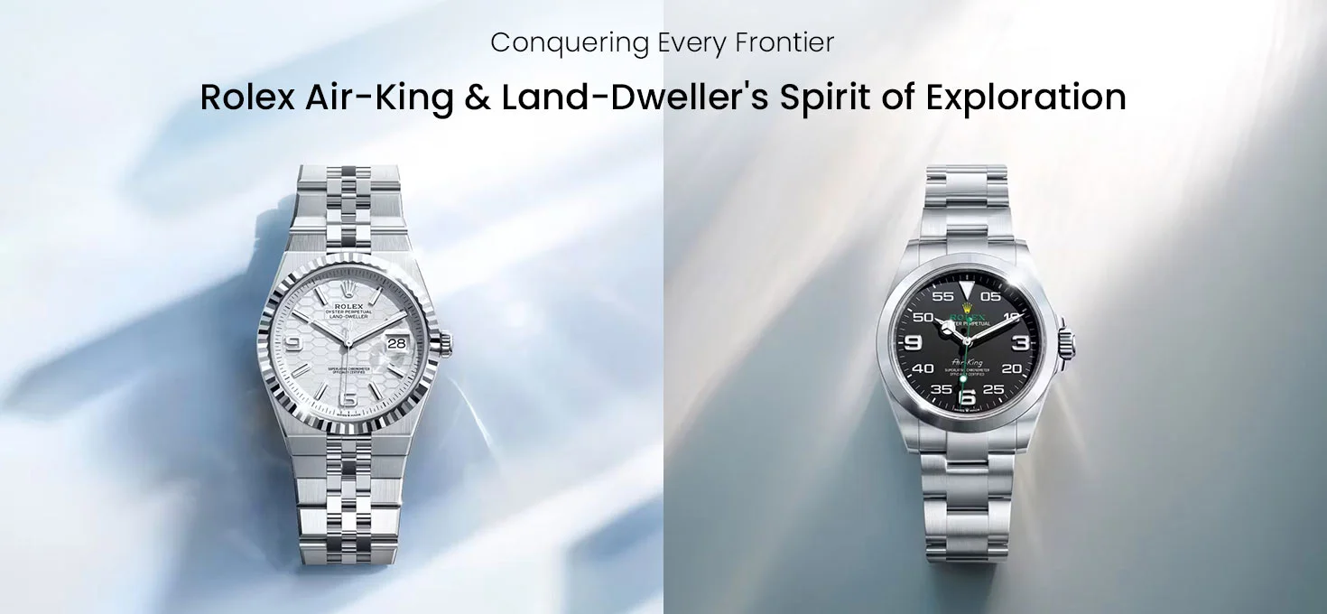 Conquering Every Frontier: Rolex Air-King & Land-Dweller’s Spirit of Exploration