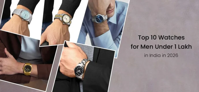 Top 10 Watches for Men Under 1 Lakh in India in 2026