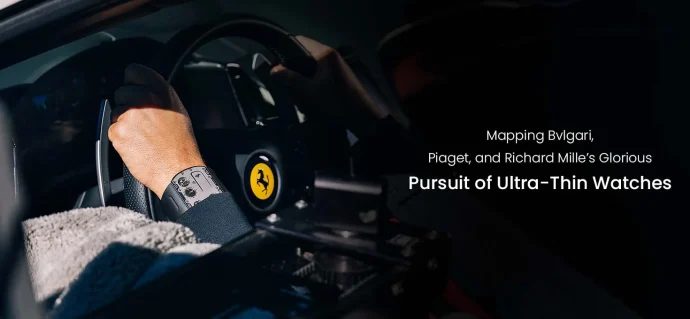 Mapping Bvlgari, Piaget, and Richard Mille’s Glorious Pursuit of Ultra-Thin Watches
