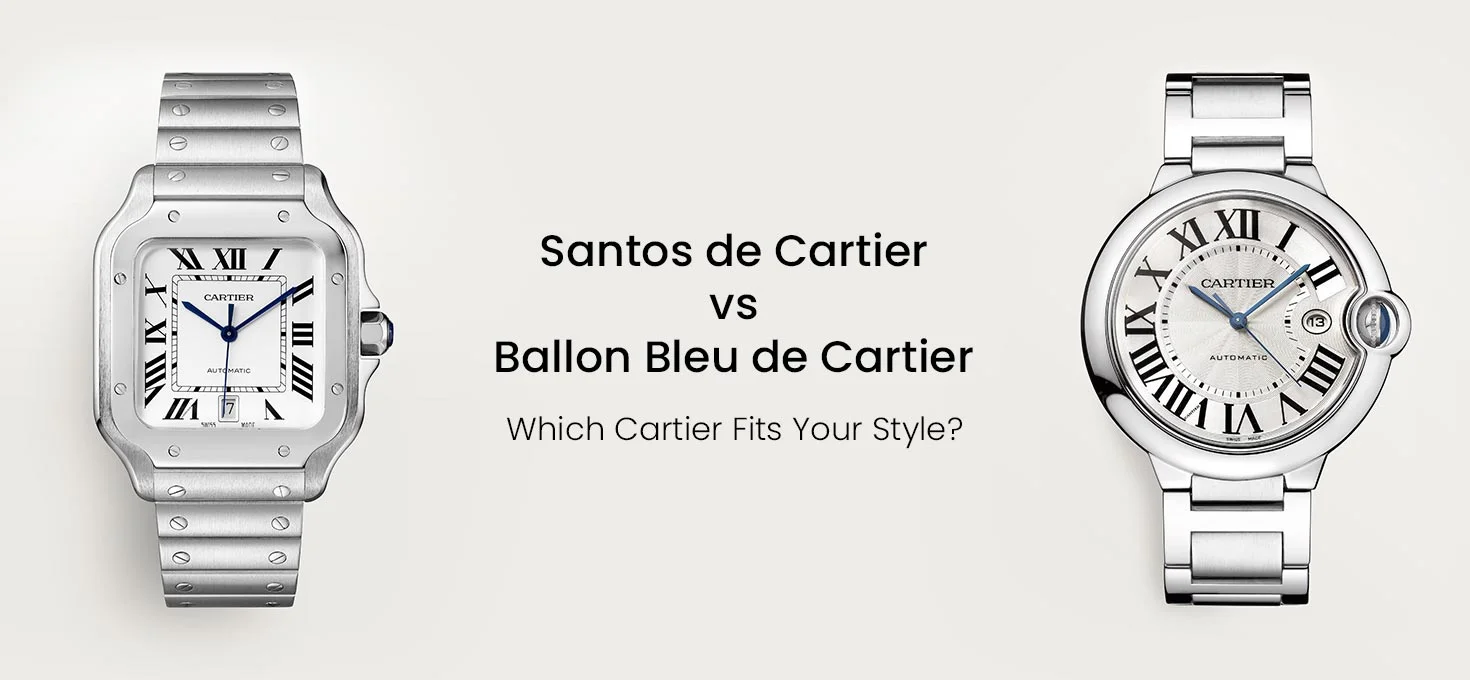 Santos de Cartier vs Ballon Bleu de Cartier: Which Cartier Fits Your Style?