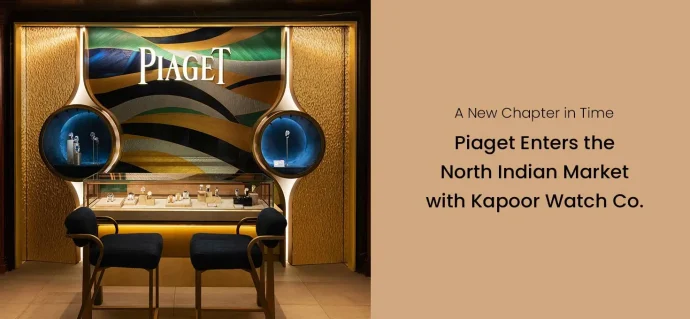 A New Chapter in Time:Piaget Enters the North Indian Market with Kapoor Watch Co.