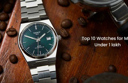 Top 10 Watches For Men Under 1 Lakh