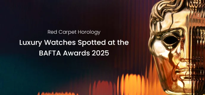 Red Carpet Horology: Luxury Watches Spotted at the BAFTA Awards 2025
