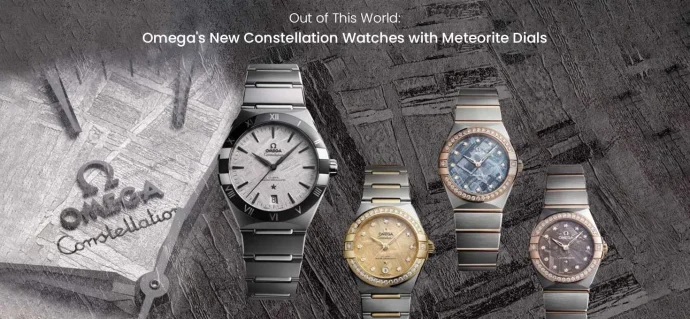 Out of This World: Omega’s New Constellation Watches with Meteorite Dials