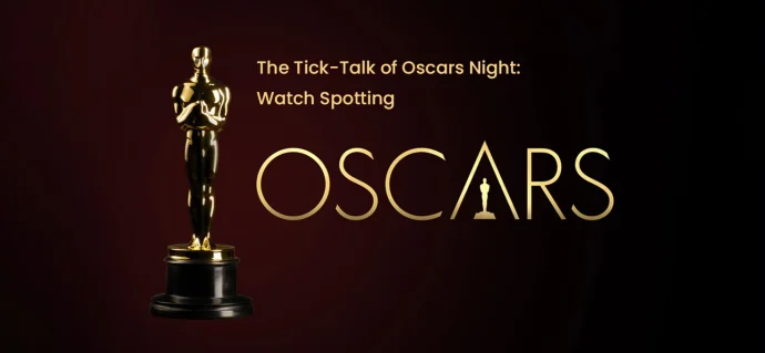 The Tick-Talk of Oscars Night: Watch Spotting