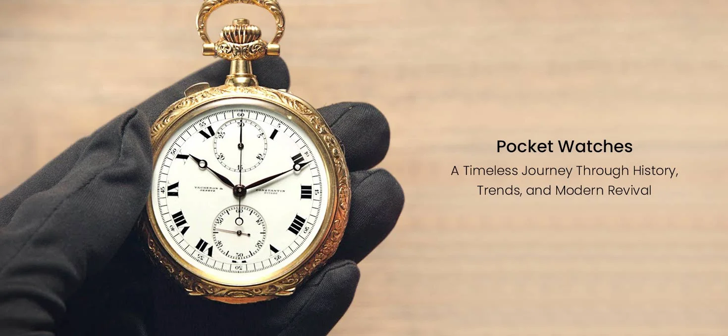 Pocket Watches: A Timeless Journey Through History, Trends, and Modern Revival