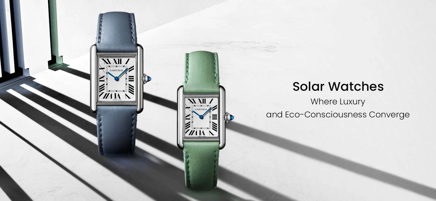 Solar Watches: Where Luxury and Eco-Consciousness Converge