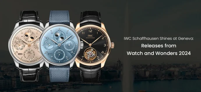 IWC Schaffhausen Shines at Geneva: Releases from Watch and Wonders 2024