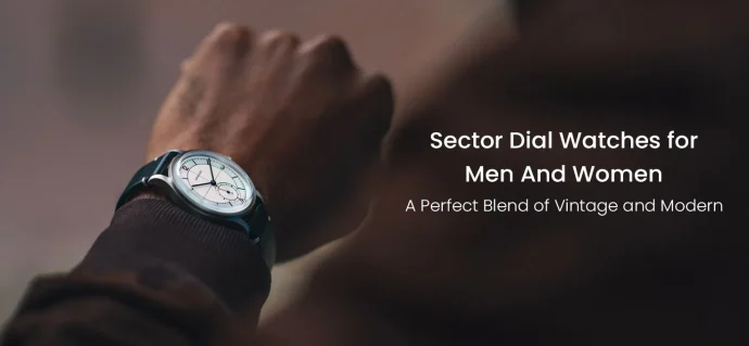 Sector Dial Watches for Men And Women: A Perfect Blend of Vintage and Modern