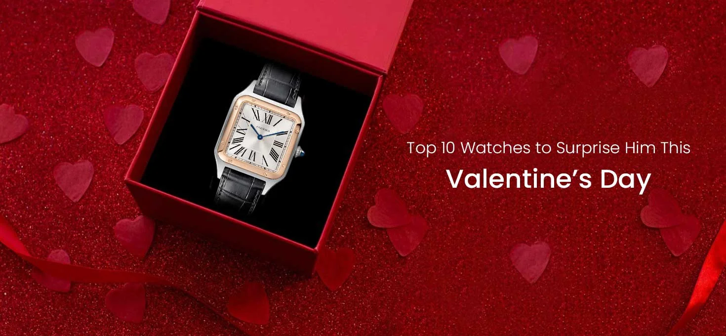 Top 10 Watches to Surprise Him This Valentine’s Day