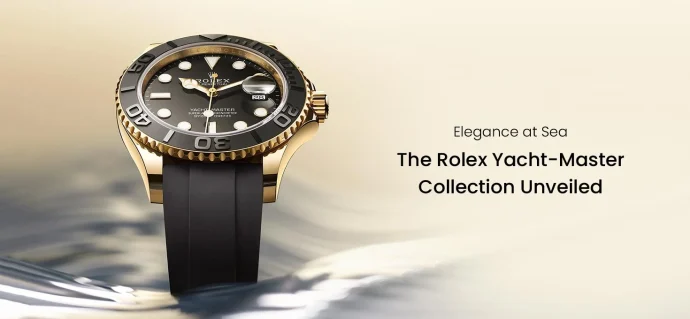 Elegance at Sea: The Rolex Yacht-Master Collection Unveiled
