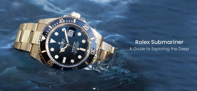 Rolex Submariner: A Guide to Exploring the Deep