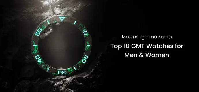 Mastering Time Zones: Top 10 GMT Watches for Men & Women