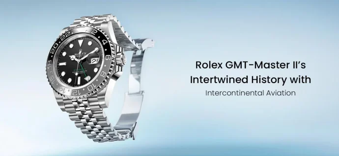 Rolex GMT-Master II’s Intertwined History with Intercontinental Aviation