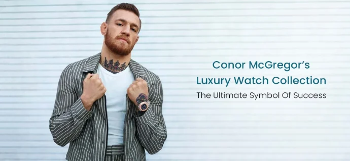 Conor McGregor’s Luxury Watch Collection: The Ultimate Symbol Of Success