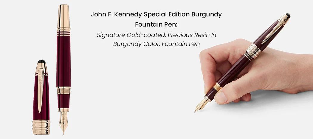 John F. Kennedy Special Edition Burgundy Fountain Pen:
Signature Gold-coated, Precious Resin In Burgundy Color, Fountain Pen
