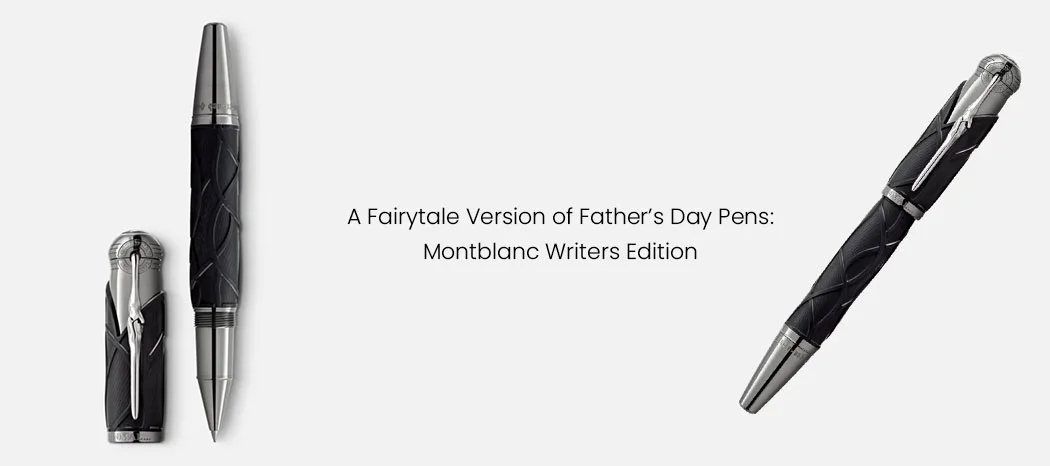 A Fairytale Version of Father’s Day Pens: Montblanc Writers Edition